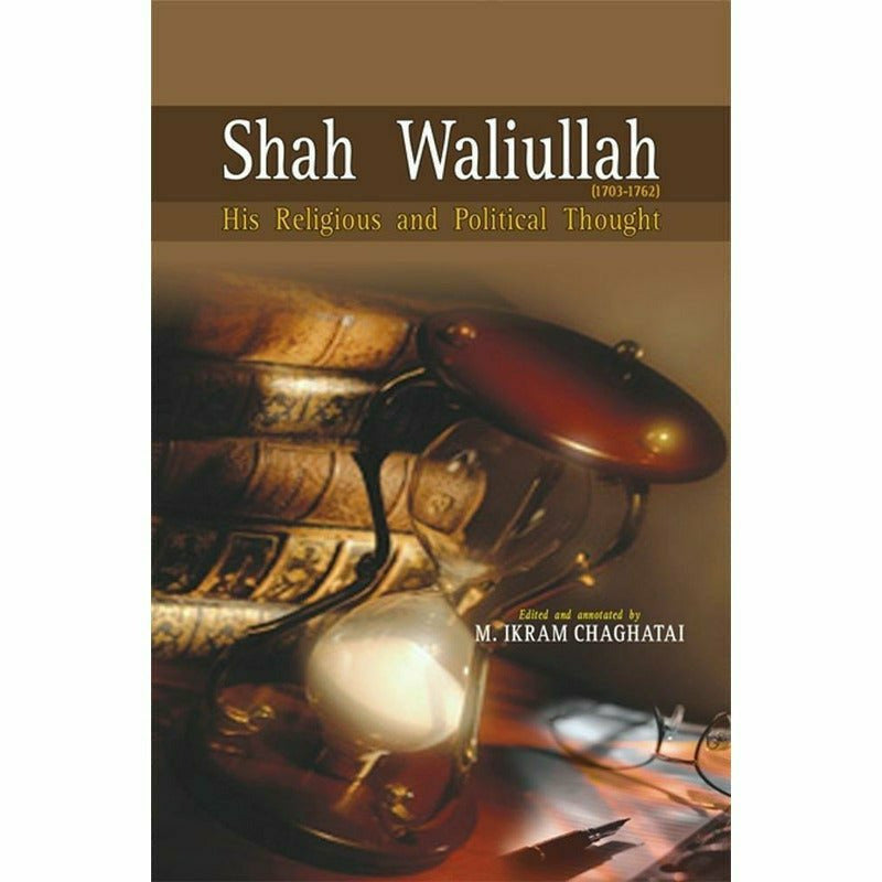 Shah Waliullah (1703-1762) By M. Ikram Chaghatal